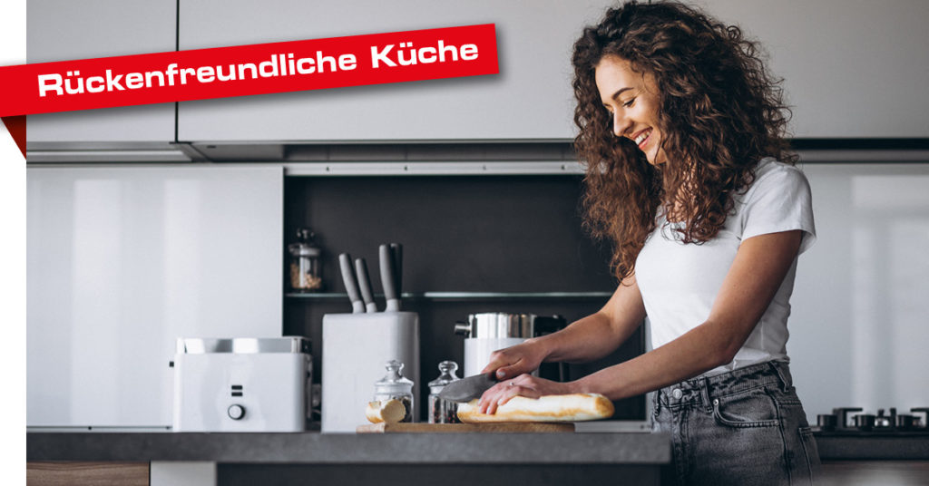 Rückenfreundliche Küche: Tipps für die Planung